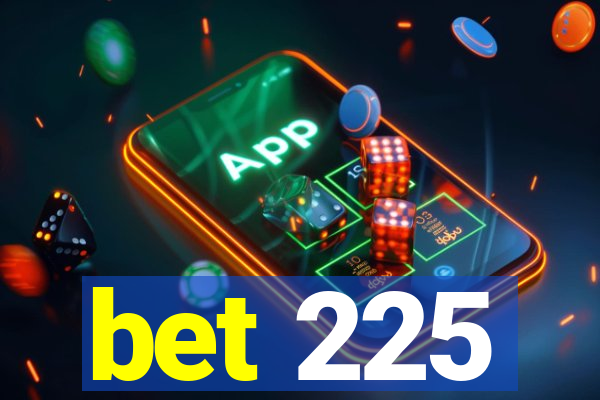 bet 225